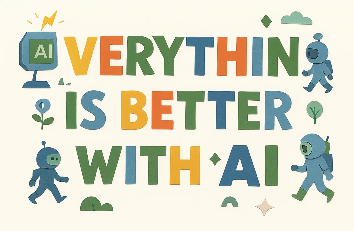 Everything is Better with AI